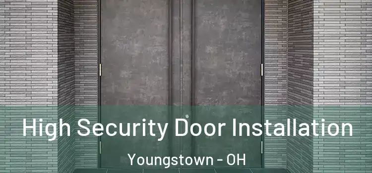 High Security Door Installation Youngstown - OH