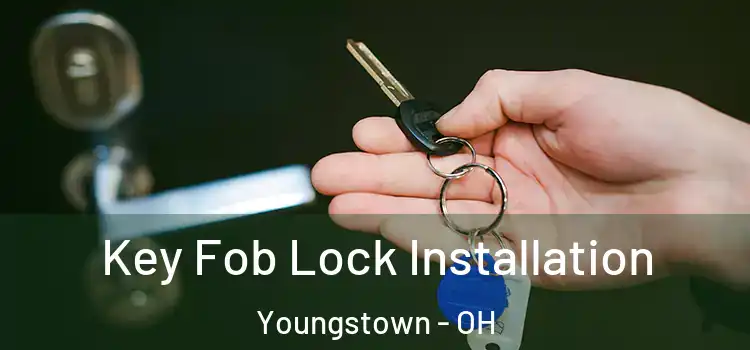 Key Fob Lock Installation Youngstown - OH
