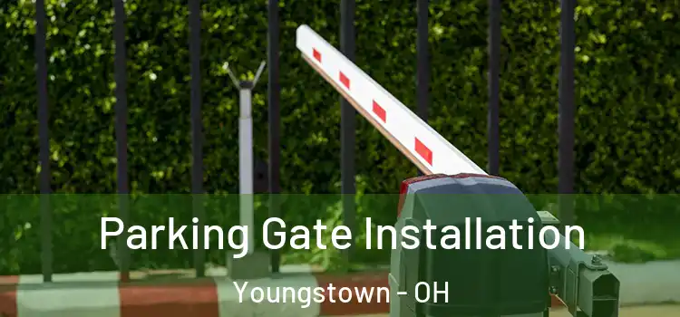 Parking Gate Installation Youngstown - OH