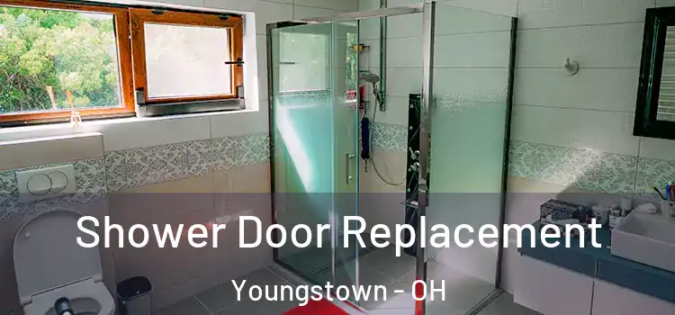 Shower Door Replacement Youngstown - OH